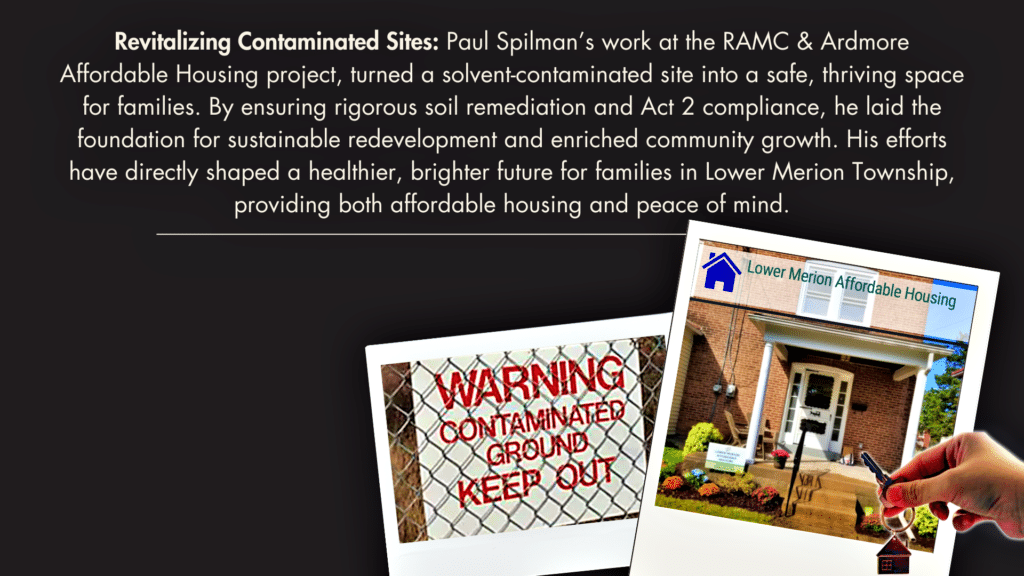 Paul Spillman's contribution to the RAMC & Ardmore Affordable Housing project, transforming a contaminated site into safe and affordable housing in Lower Merion Township.